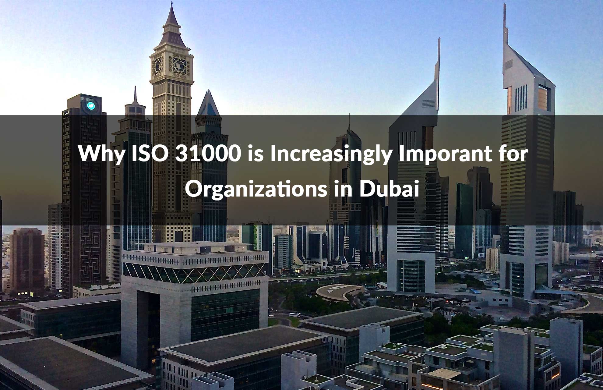 Why ISO 31000 is Increasingly Important for Organizations in Dubai