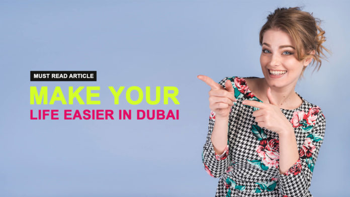Make Your Life Easier in Dubai Make Your Life Easier in Dubai